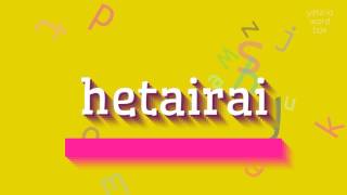 HETAIRAI  HOW TO PRONOUNCE HETAIRAI hetairai [upl. by Barbaresi]