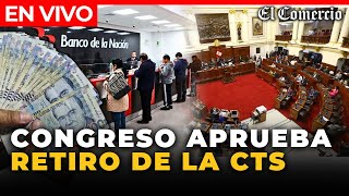 🔴 EN VIVO  Congreso APRUEBA el RETIRO del 100 de la CTS 2024  El Comercio [upl. by Micki779]