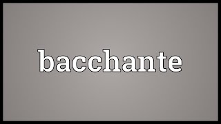 Bacchante Meaning [upl. by Atenahs]