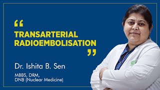 Transarterial Radioembolization  TARE  Dr Ishita B Sen  Nuclear Medicine Therapy [upl. by Anirbed]