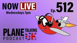 Episode 512  LIVE Recording 24th July 7pm UK time 1800 UTC  Plane Talking UK  Aviation Podcast [upl. by Welch]