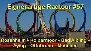 Eignerartige Radtour 57 Rosenheim  Kolbermoor  Bad Aibling  Aying  Ottobrunn  München [upl. by Olga]