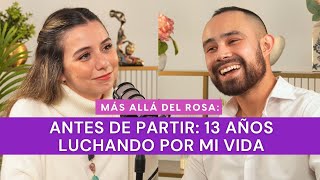 Más allá del rosa Antes de partir 13 años luchando por mi vida con Emilio Betancourt [upl. by Aaren]