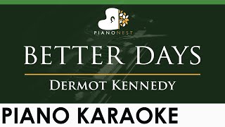 Dermot Kennedy  better days  LOWER Key Piano Karaoke Instrumental [upl. by Naid]