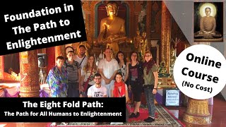 Foundation in The Path to Enlightenment The Eight Fold Path The Path to Enlightenment [upl. by Beverle319]