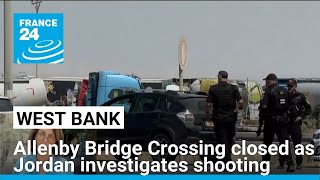 Allenby Bridge Crossing closed as Jordan investigates border shooting • FRANCE 24 English [upl. by Enigroeg528]