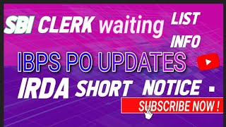 SBI CLERK WAITING LIST INFO  IBPS PO UPDATES  IRDA SHORT NOTICE [upl. by Rehtul9]