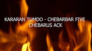 KARARAN TUMDO  CHEBARBAR FIVE CHEBARUS ACK [upl. by Llertak]