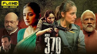 Article 370 Full Movie  Yami Gautam Priyamani Raj Arun Arun Govil  1080p HD Facts amp Review [upl. by Auqenes874]