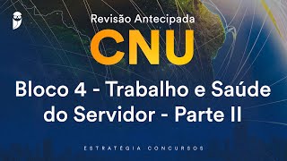 Revisão Antecipada CNU – Bloco 4  Trabalho e Saúde do Servidor  Parte II [upl. by Carroll749]