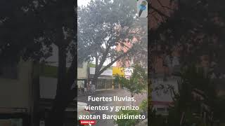 Fuertes lluvias vientos y granizo azotan Barquisimeto [upl. by Llyrpa]