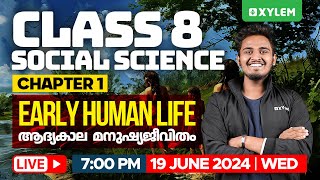 Class 8 Social Science  Chapter 1  Early Human Life  ആദ്യകാല മനുഷ്യജീവിതം  Xylem Class 8 [upl. by Adnohsirk524]