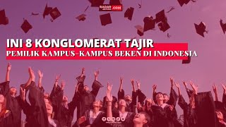 INI 8 KONGLOMERAT TAJIR PEMILIK KAMPUSKAMPUS BEKEN DI INDONESIA [upl. by Jarin171]