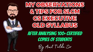 MY OBSERVATIONS amp TIPS FOR SLCM  CS EXECUTIVE OLD SYLLABUS  AFTER ANALYSING 100 CERTIFIED COPIES [upl. by Lohrman]