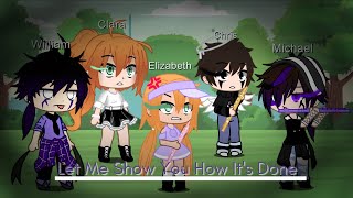 Let Me Show You How Its Done  My AU  FtThe Aftons  •Gacha Club•  PeønyFlames [upl. by Arinaid920]