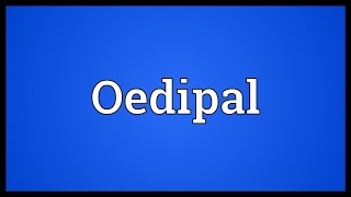 Oedipal Meaning [upl. by Nanni]