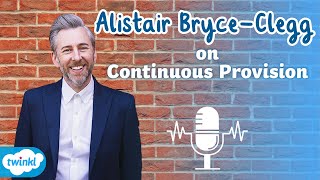 Alistair BryceClegg on Continuous Provision in the Early Years  An Interview with Twinkl [upl. by Gnaig]