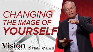 Changing the Image of Yourself  Andrew Wommack  Vision Conference  Session 6 [upl. by Nodyroc731]