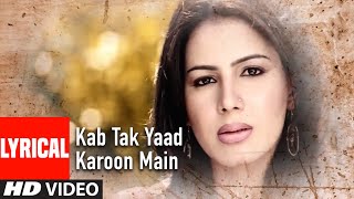 Kab Tak Yaad Karoon Main Lyrical Video Song quotBewafaiquot Agam Kumar Nigam Sad Song [upl. by Ahcire305]