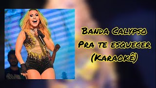 Pra te esquecer  Karaokê  Banda Calypso [upl. by Jdavie]