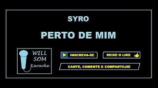 Perto de Mim Karaoke  Syro [upl. by Llieno]