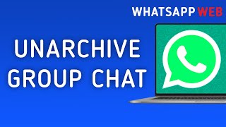 How to Unarchive Group Chat in WhatsApp Web [upl. by Tsyhtema]