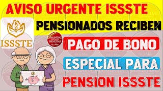 💎💰AVISO URGENTE💵Estos Pensionados reciben pago de bono especial para pensión ISSSTE 2024 [upl. by Burk]