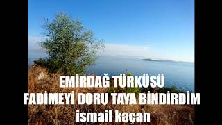 EMİRDAĞ TÜRKÜSÜ FADİMEYİ DORU TAYA BİNDİRDİM ismail kaçan [upl. by Hernandez360]