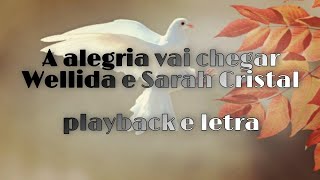 A alegria vai chegarplayback e letraWellida e Sarah Cristal [upl. by Kurman]