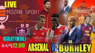 አርሰናል ከ በርንሌይ  Arsenal Vs Burnley  ሞዛይክ ስፖርት  Mozaik Sport  ሞዛይክ ስፖርት [upl. by Kalil]