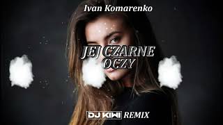 Ivan Komarenko  Jej Czarne Oczy DJ KIWI REMIX [upl. by Akelam792]