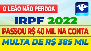 PASSOU R 4000000 NA CONTA E MULTA DE R 38500000 ENVOLVENDO MEI  IRPF 2022 [upl. by Eivets]