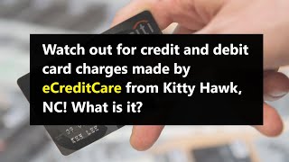 Did eCreditCare charge your credit or debit card with no authorization Should you report to bank [upl. by Enomad]