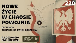 Ziemie Odzyskane – chaos nadzieje propaganda władzy  dr Karolina ĆwiekRogalska [upl. by Knowle]