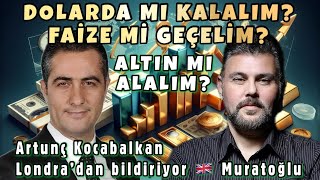 DOLARDA MI KALALIM FAİZE Mİ GEÇELİM ALTIN MI ALALIM MURAT MURATOĞLU  DR ARTUNÇ KOCABALKAN [upl. by Arima]