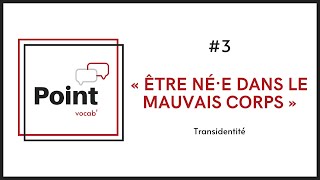 Transidentité Point Vocab’ 3  « Être né·e dans le mauvais corps » [upl. by Ahsar734]