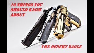 10 Things You Should Know About the Desert Eagle [upl. by Schweitzer]