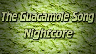 The Guacamole Song  Nightcore [upl. by Henrion698]