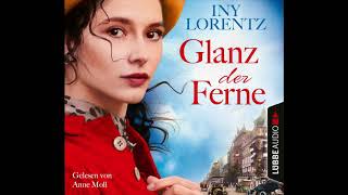 GLANZ DER FERNE von Iny Lorentz  Hörbuch  Sprecher Anne Moll  Lübbe Audio [upl. by Ayana]