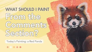 What Should I Paint From the Comments Section  Todays Pick a Red Panda [upl. by Ettevol]