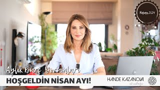 HOŞGEL NİSAN  Nisan Ayı Burç Yorumları  Hande Kazanova ile Astroloji [upl. by Dyal]