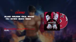 Tekken 7  Island Paradise Final Round TK4 Kitsch Beach Remix🎵Soundtrack🎵 [upl. by Ebbarta]