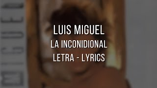 La incondicional  Luis Miguel  Letra  Lyrics [upl. by Waterer]