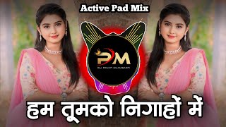 हम तुमको निगाहों में  Hum Tumko Nighaon me dj  Active Pad Mix  Pavan khamgaon  Oldhindi dj song [upl. by Pontias]