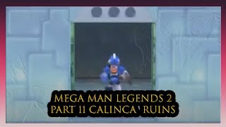 Mega Man Legends 2  Part 11 Calinca Ruins Part 1 [upl. by Juback]