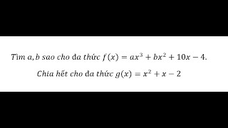 Toán 8 Tìm ab sao cho đa thức fxax3bx210x4Chia hết cho đa thức gxx2x2 [upl. by Lauber]