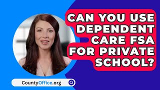 Can You Use Dependent Care FSA For Private School  CountyOfficeorg [upl. by Kit]