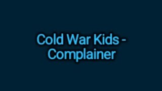 Cold War Kids  Complainer Lyrics [upl. by Tansy]