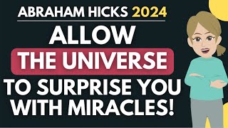 Allow the Universe to Surprise You with Miracles 🌠 Abraham Hicks 2024 [upl. by Prospero]