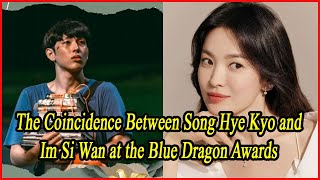 The Coincidence Between Song Hye Kyo and Im Si Wan at the Blue Dragon Awards [upl. by Brennen]